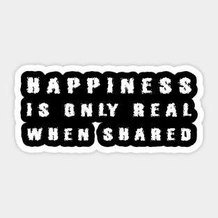 Happiness Is Only Real When Shared white Sticker